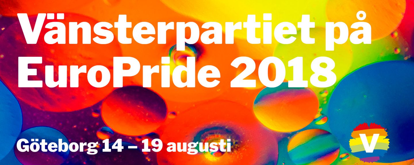 Vit text mot färglad bakgrund som lyder: Vänsterpartiet på EuroPride 2018. Göteborg 14–19 augusti.