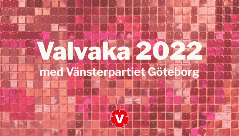 Valvaka 2022 med Vänsterpartiet Göteborg